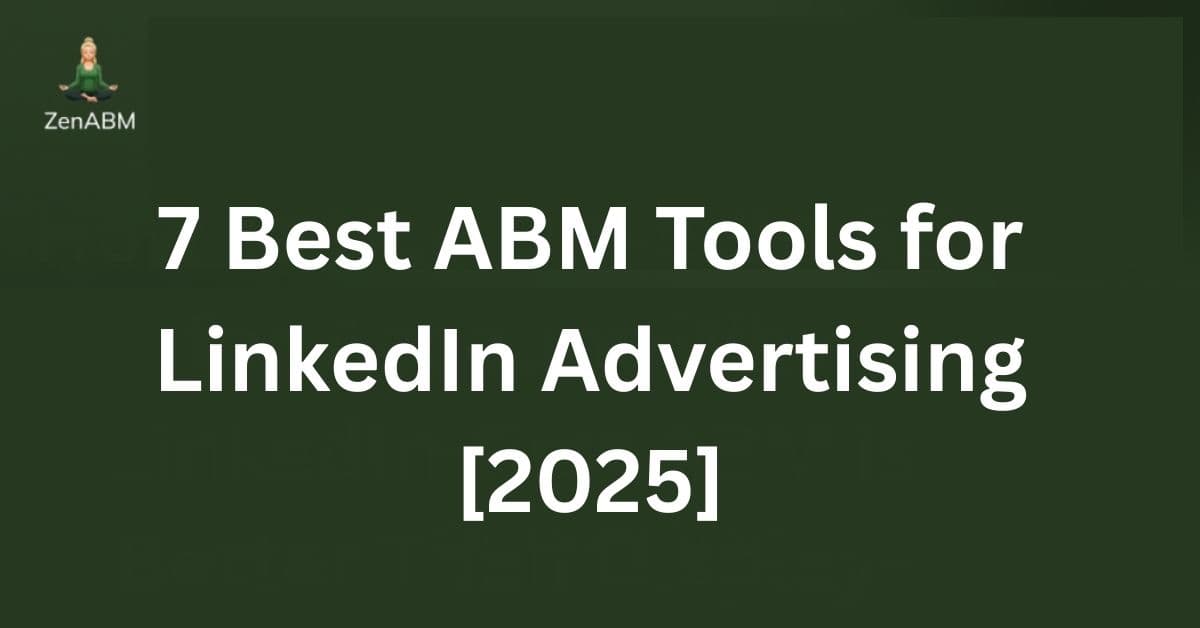 7 Best ABM Tools for LinkedIn Advertising [2025]