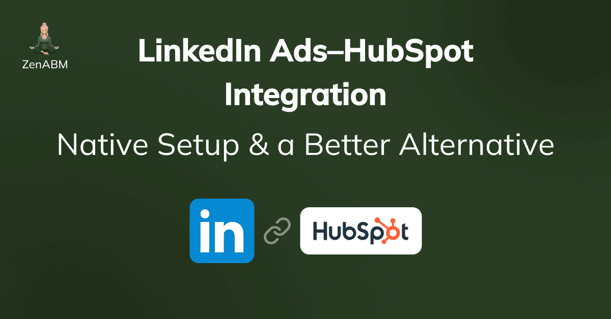 Setting Up a LinkedIn Ads HubSpot Integration Natively in HubSpot and Exploring a Better Alternative