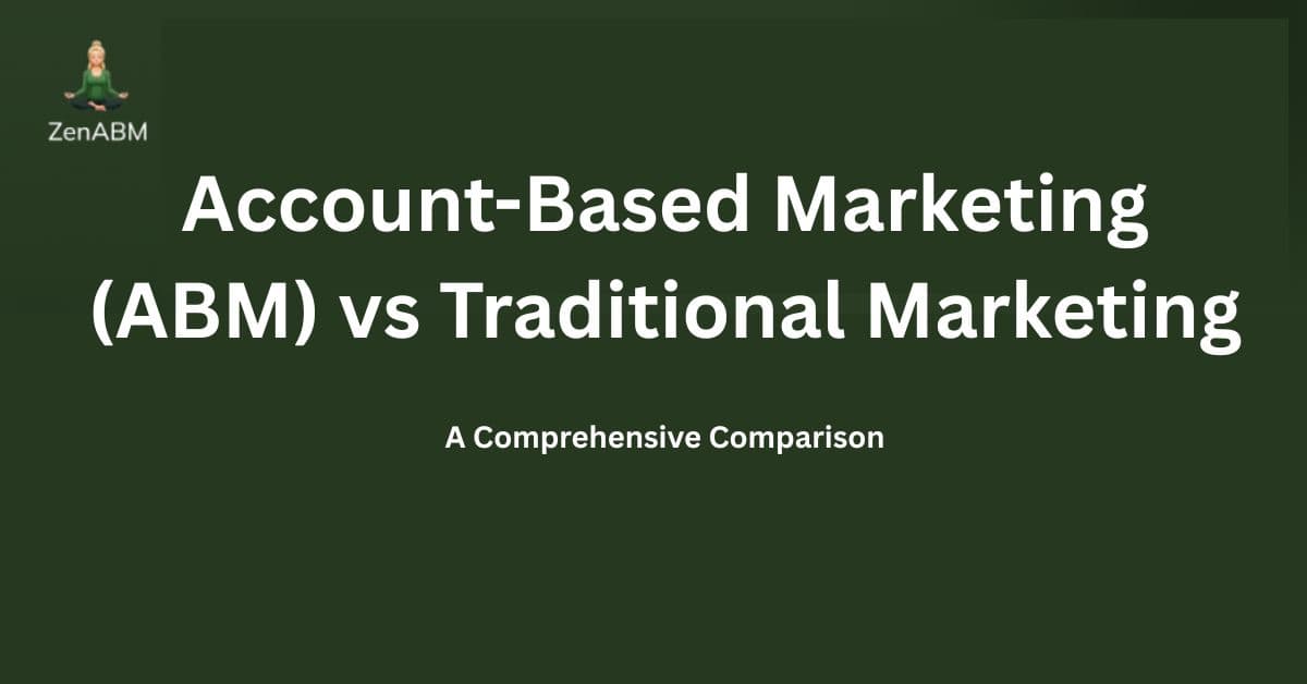 Account-Based Marketing (ABM) vs Traditional Marketing: A Comprehensive Comparison