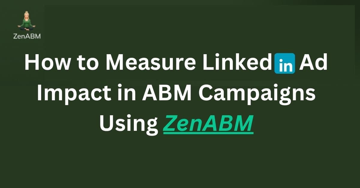 How to Measure LinkedIn Ad Impact in ABM Campaigns Using ZenABM