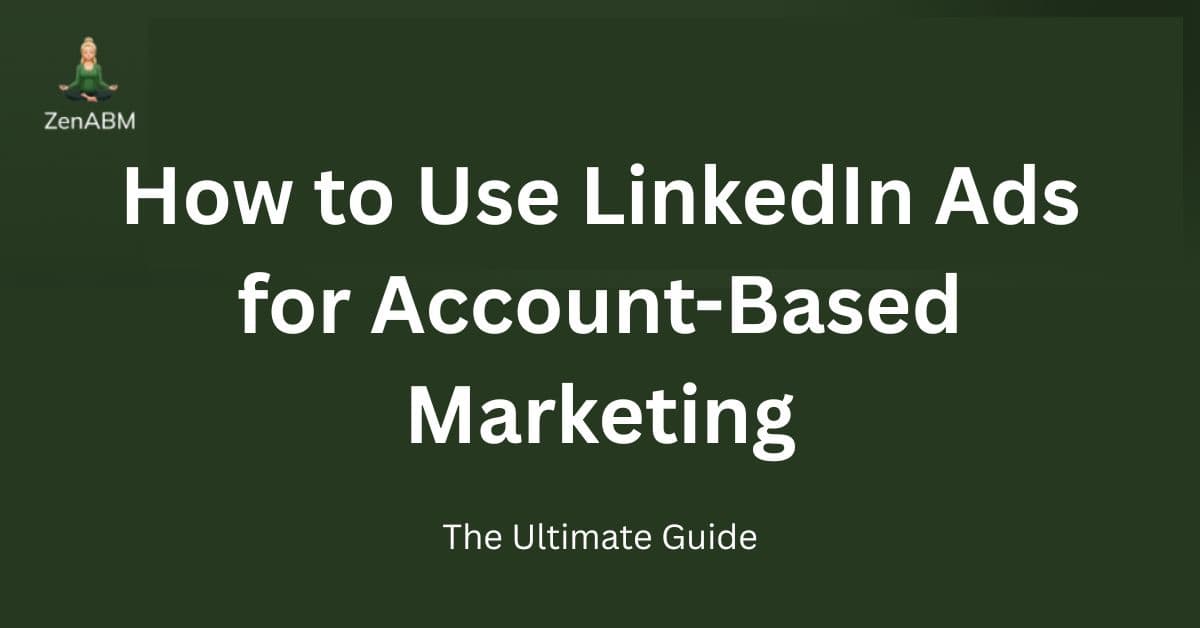 How to Use LinkedIn Ads for Account-Based Marketing: The Ultimate Guide