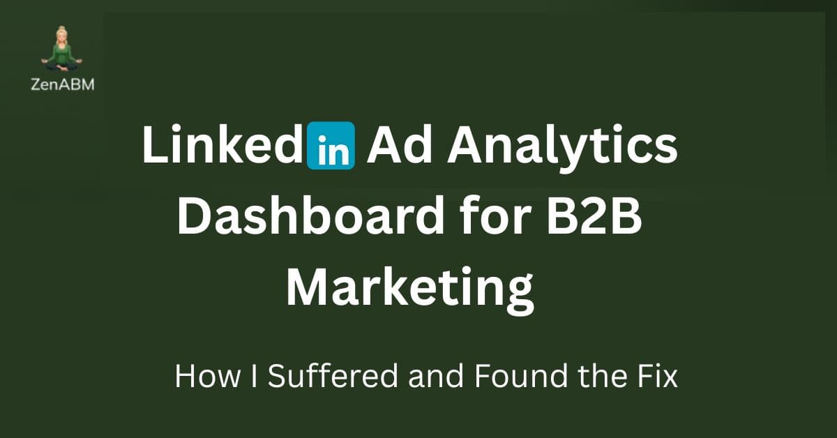 LinkedIn Ad Analytics Dashboard for B2B Marketing: How I Suffered and Found the Fix