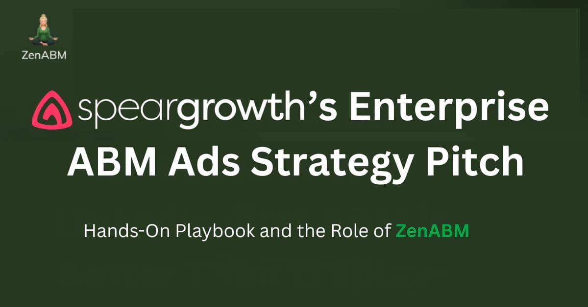 SpearGrowth’s Enterprise ABM Ads Strategy Pitch: Hands-On Playbook and the Role of ZenABM