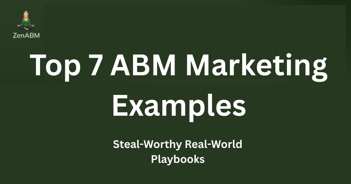 Top 7 ABM Marketing Examples: Steal-Worthy Real-World Playbooks