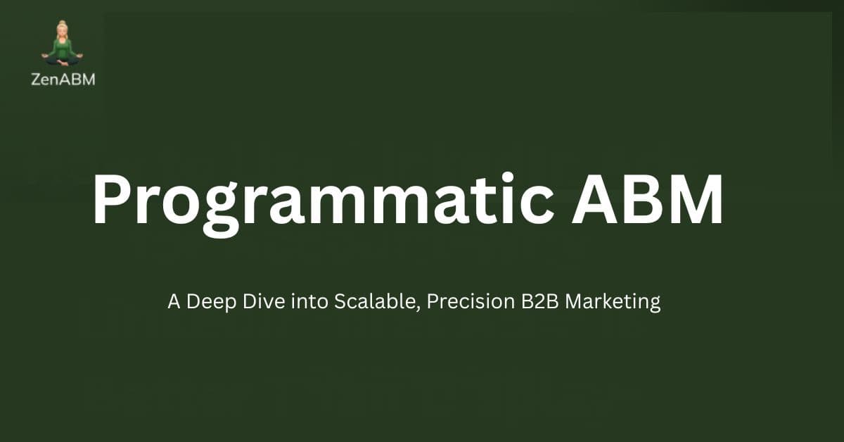 Programmatic ABM: A Deep Dive into Scalable, Precision B2B Marketing