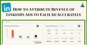 How to Attribute Revenue of LinkedIn Ads to Each Ad Accurately