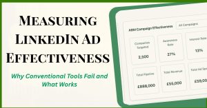 Measuring LinkedIn Ad Effectiveness Why Conventional Tools Fail and What Works