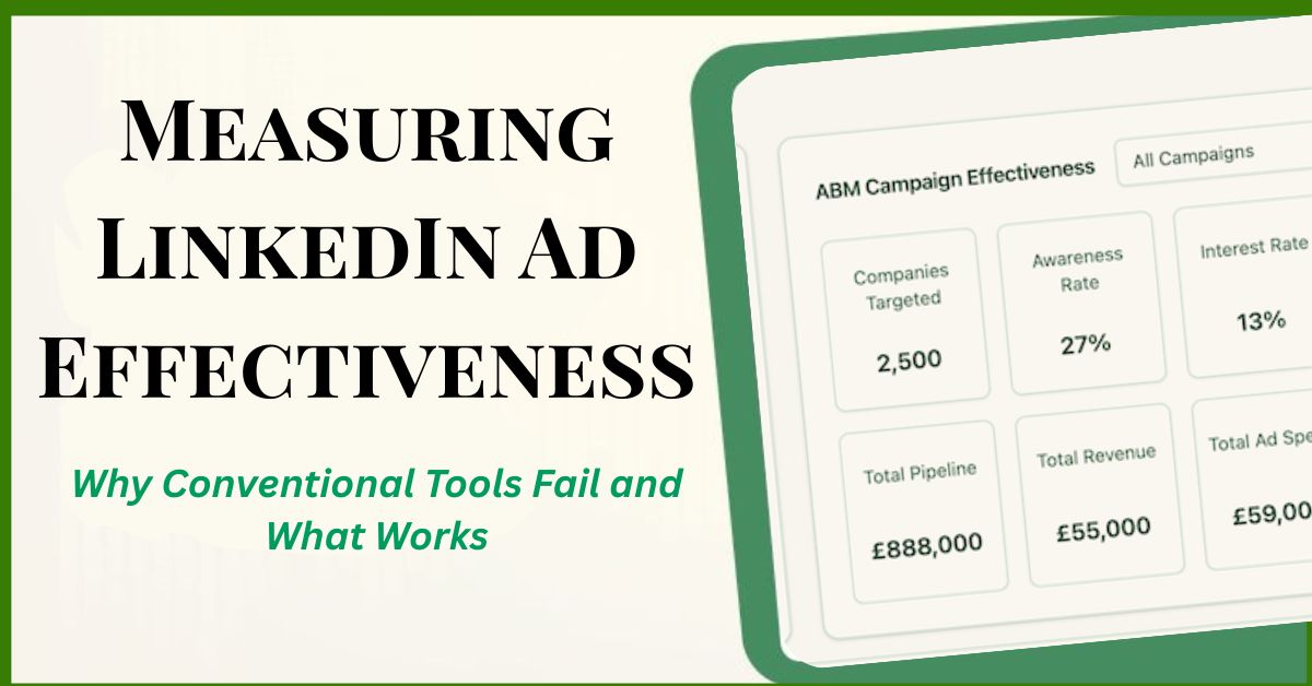 Measuring LinkedIn Ad Effectiveness Why Conventional Tools Fail and What Works