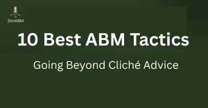 10 Best ABM Tactics Going Beyond Cliché Advice