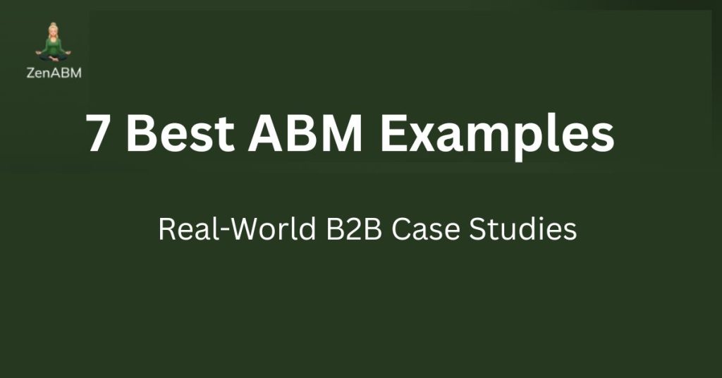 7 Best ABM Examples Real-World B2B Case Studies