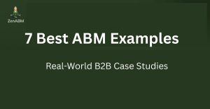 7 Best ABM Examples Real-World B2B Case Studies