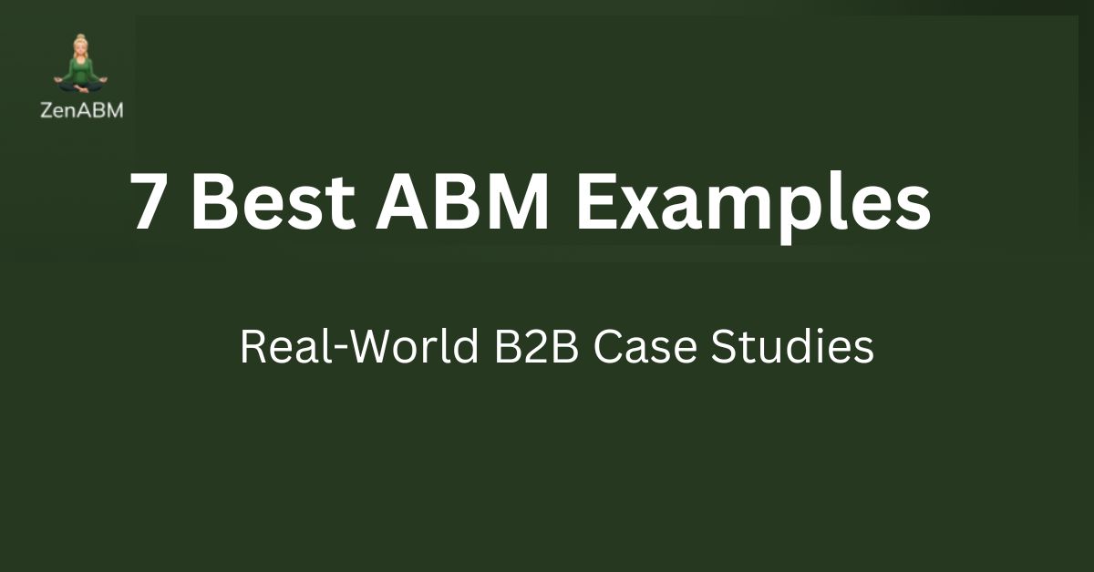 7 Best ABM Examples Real-World B2B Case Studies