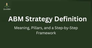ABM Strategy Definition Meaning, Pillars, and a Step‑by‑Step Framework