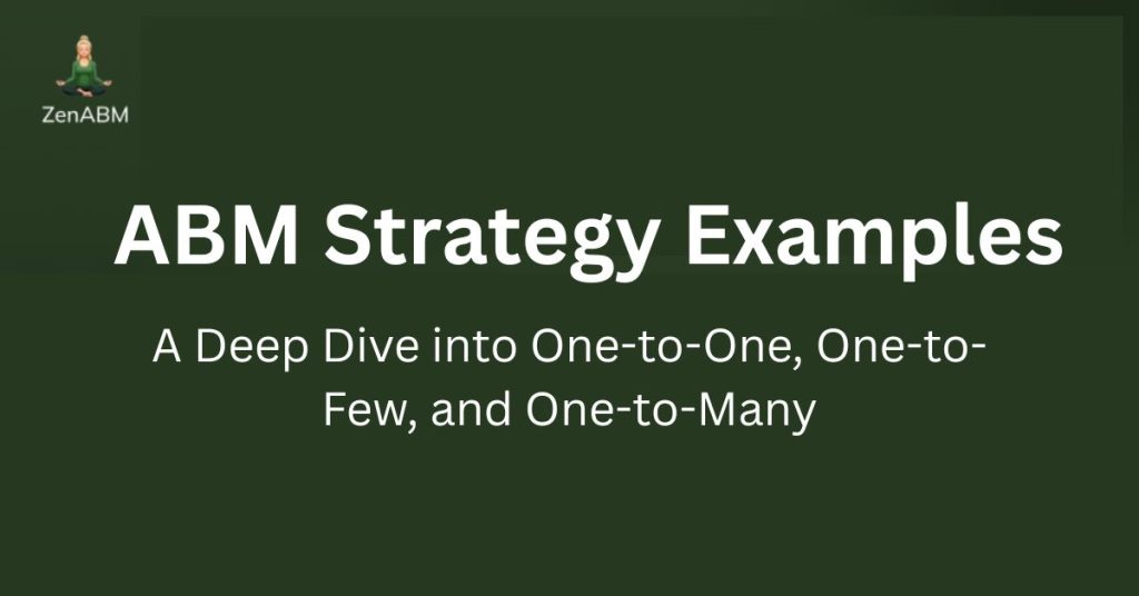 ABM Strategy Examples A Deep Dive into One-to-One, One-to-Few, and One-to-Many