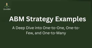 ABM Strategy Examples A Deep Dive into One-to-One, One-to-Few, and One-to-Many