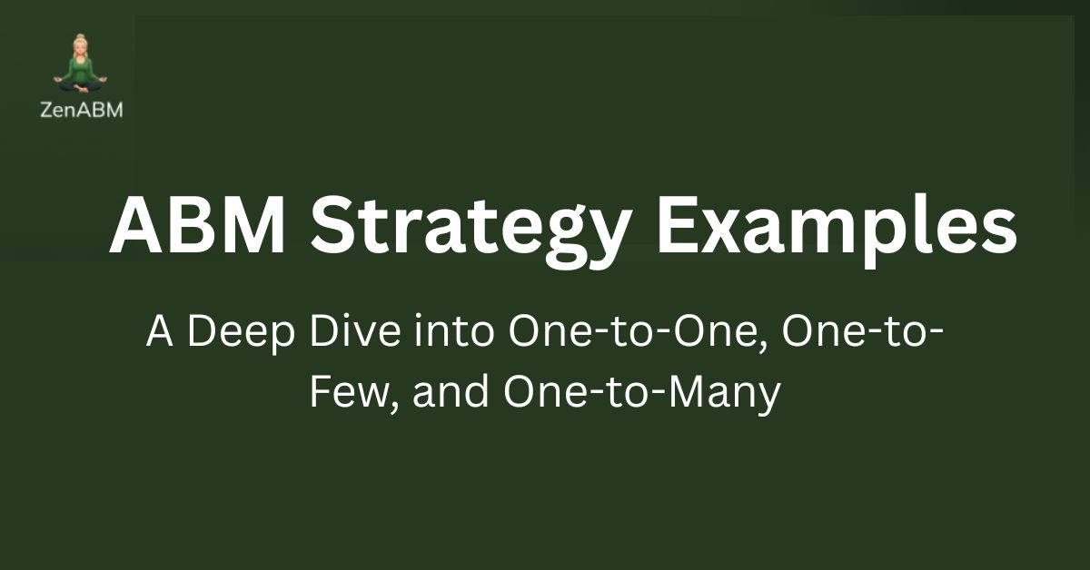 ABM Strategy Examples A Deep Dive into One-to-One, One-to-Few, and One-to-Many