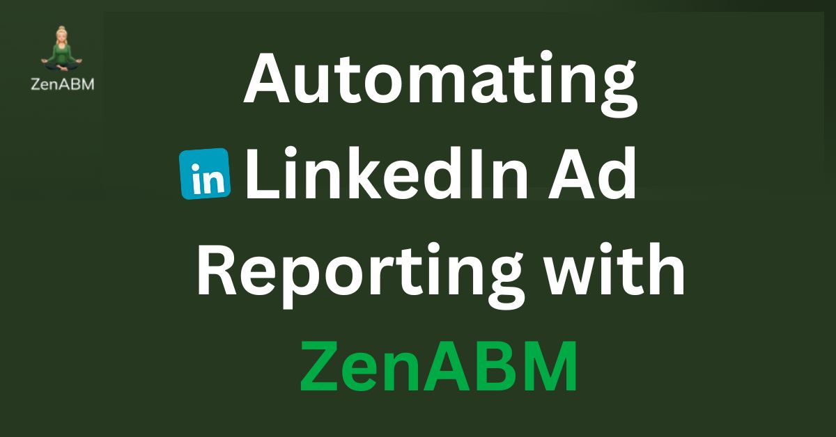 Automating LinkedIn Ad Reporting with ZenABM