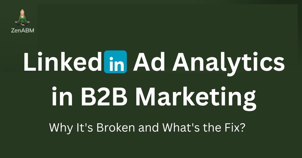 LinkedIn Ad Analytics in B2B Marketing: Why its Broken and What's the Fix
