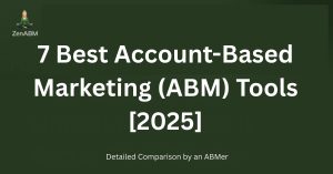 7 Best Account-Based Marketing (ABM) Tools [2025] Detailed Comparison by an ABMer