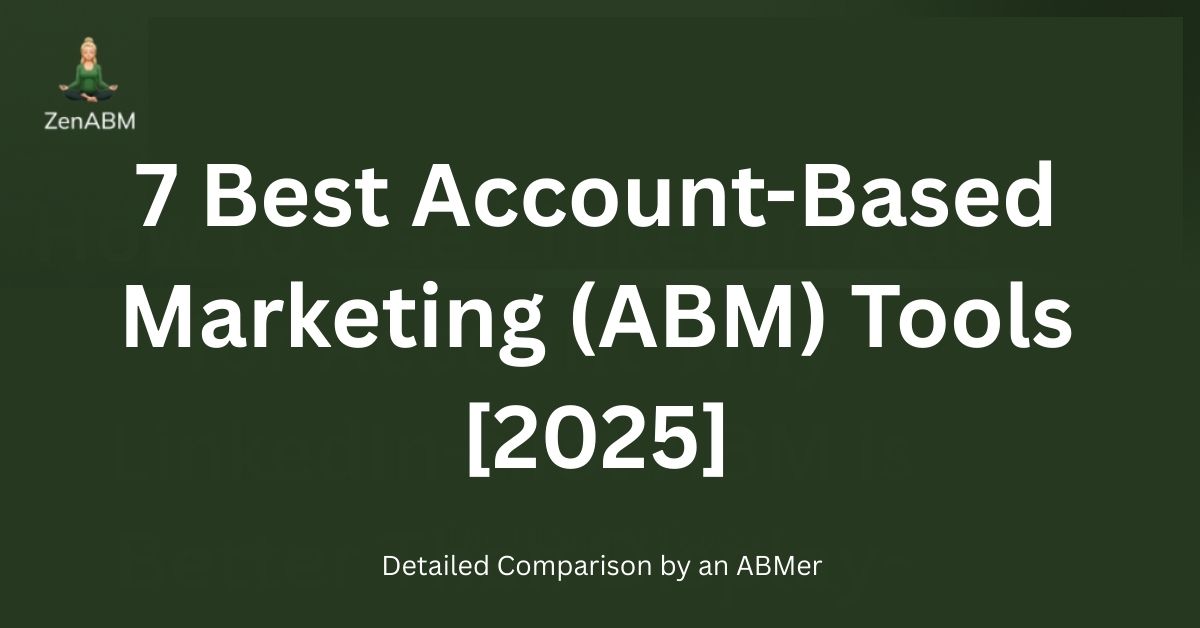 7 Best Account-Based Marketing (ABM) Tools [2025] Detailed Comparison by an ABMer