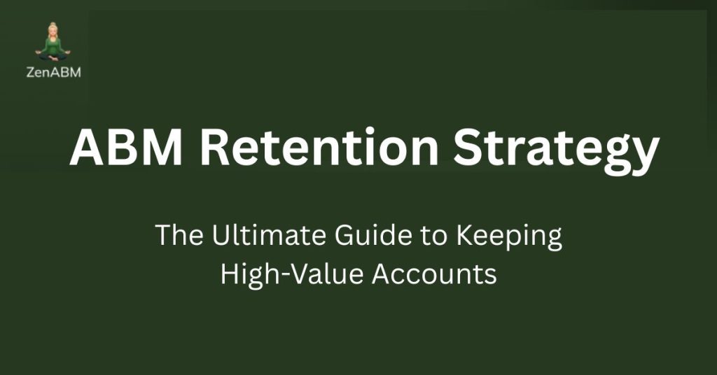 ABM Retention Strategy The Ultimate Guide to Keeping High-Value Accounts