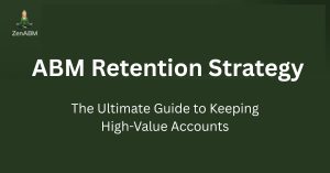 ABM Retention Strategy The Ultimate Guide to Keeping High-Value Accounts