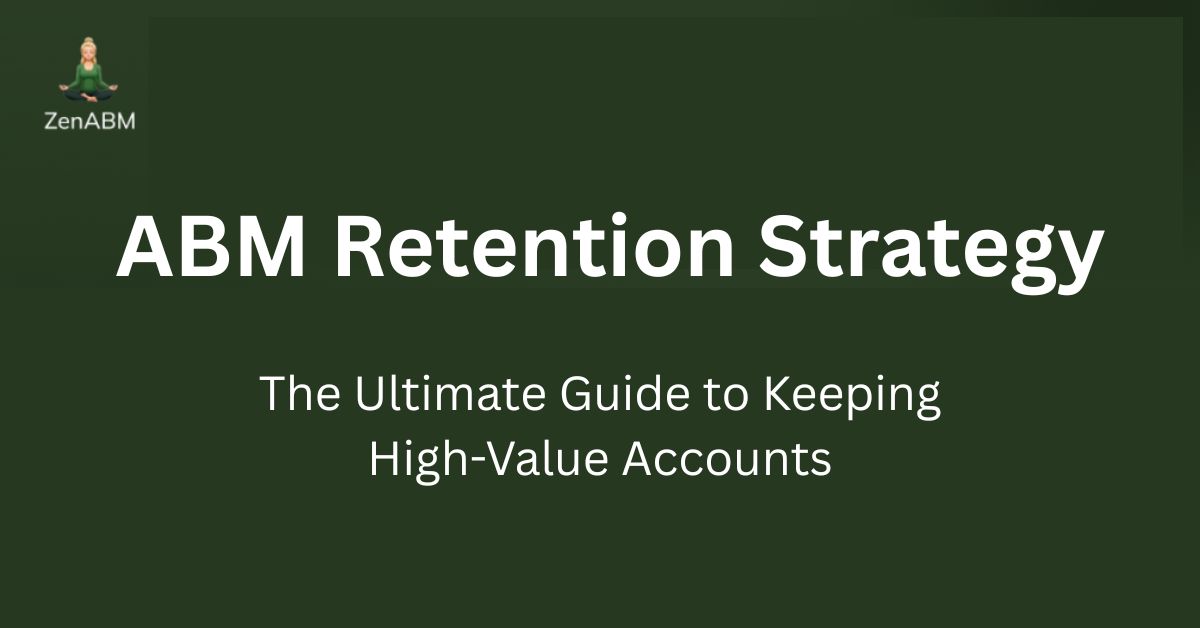 ABM Retention Strategy The Ultimate Guide to Keeping High-Value Accounts
