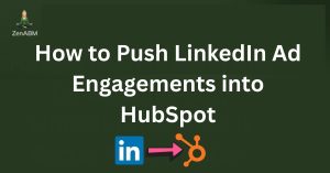 How to Push LinkedIn Ad Engagements into HubSpot
