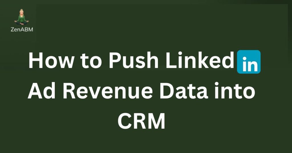 How to Push LinkedIn Ad Revenue Data into CRM