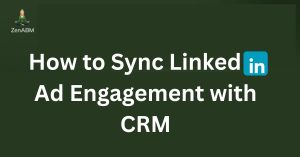 How to Sync LinkedIn Ad Engagement with CRM