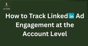 How to Track LinkedIn Ad Engagement at the Account Level