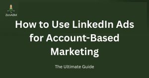How to Use LinkedIn Ads for Account-Based Marketing The Ultimate Guide