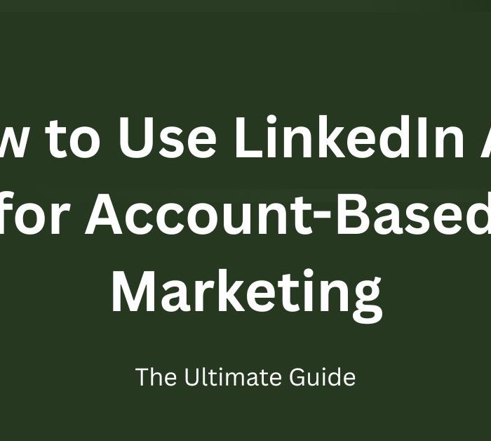 How to Use LinkedIn Ads for Account-Based Marketing The Ultimate Guide