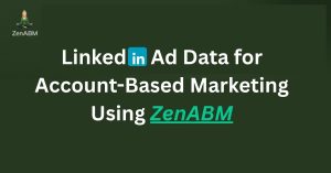 LinkedIn Ad Data for Account-Based Marketing using ZenABM