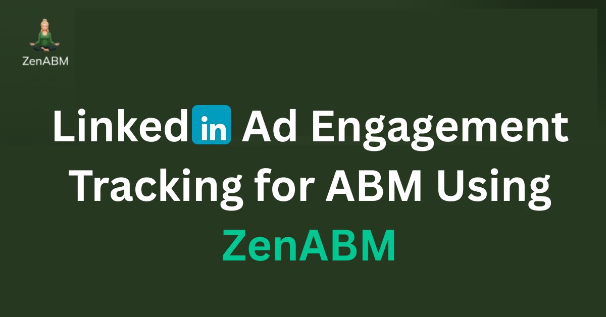 LinkedIn Ad Engagement Tracking for ABM Using ZenABM