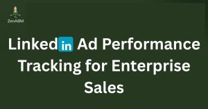 LinkedIn Ad Performance Tracking for Enterprise Sales