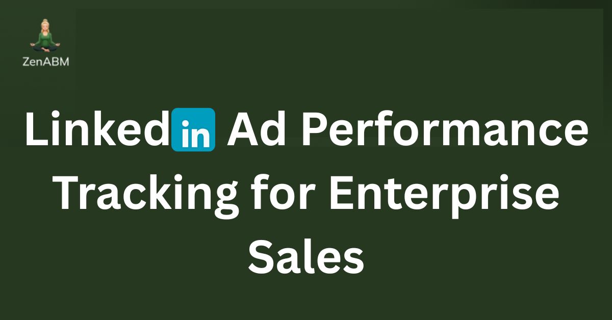 LinkedIn Ad Performance Tracking for Enterprise Sales