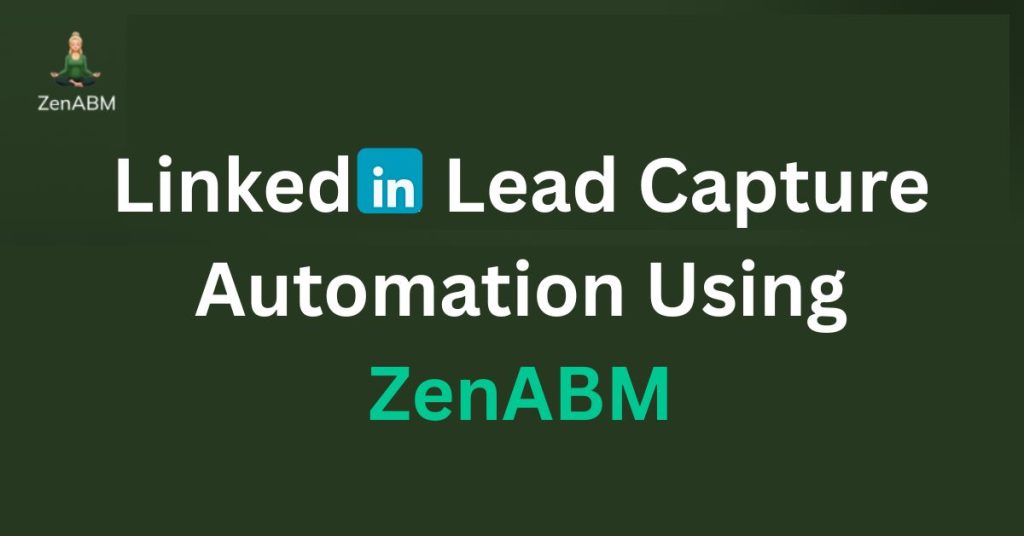 LinkedIn Lead Capture Automation Using ZenABM
