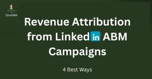 Revenue Attribution from LinkedIn ABM Campaigns 4 Best Ways