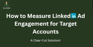 How to Measure LinkedIn Ad Engagement for Target Accounts: A Clear-Cut Solution