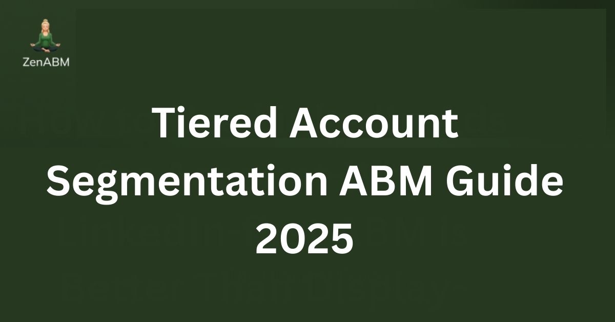 Tiered Account Segmentation ABM Guide 2025