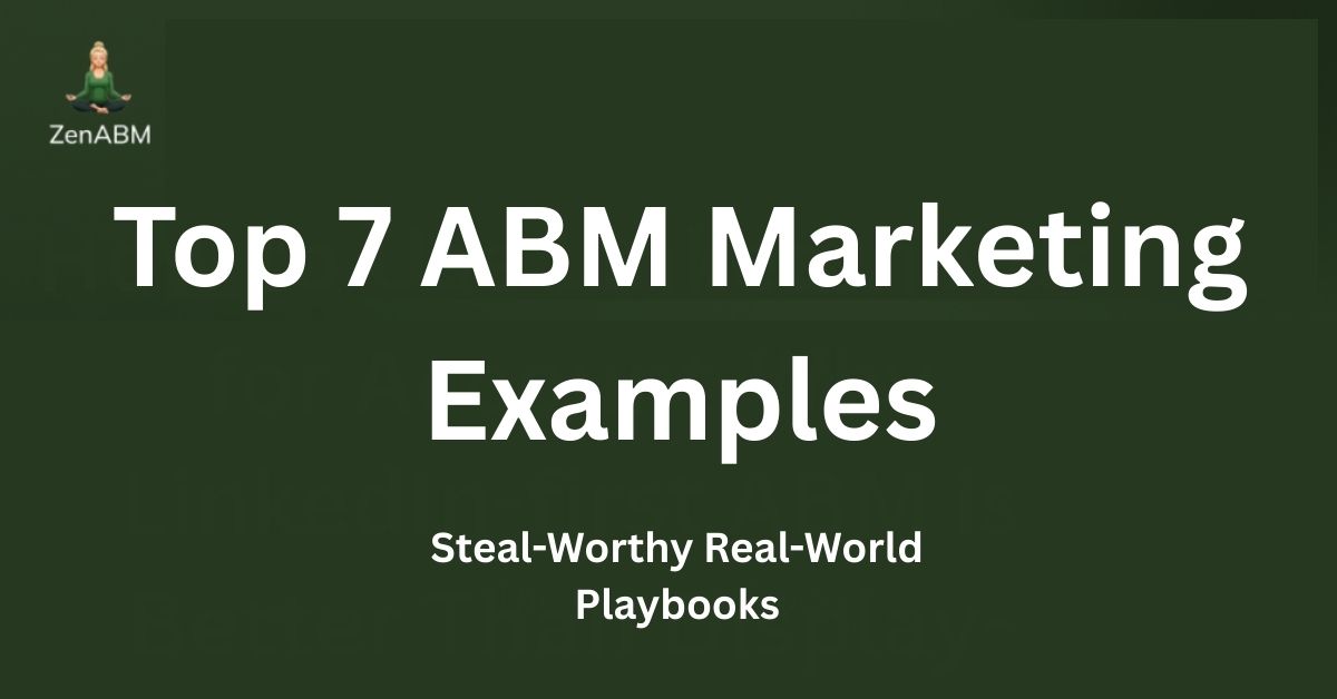 Top 7 ABM Marketing Examples Steal-Worthy Real-World Playbooks