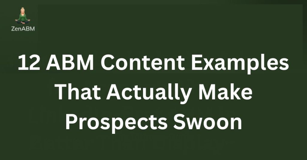 12 ABM Content Examples That Actually Make Prospects Swoon