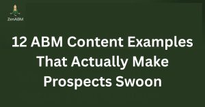 12 ABM Content Examples That Actually Make Prospects Swoon