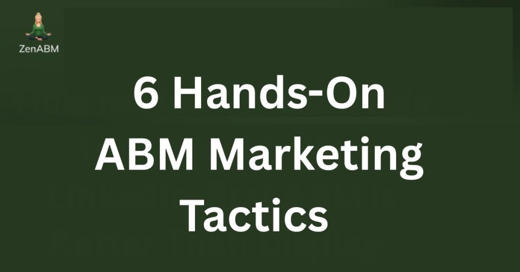 6 Hands-On ABM Marketing Tactics for 2025