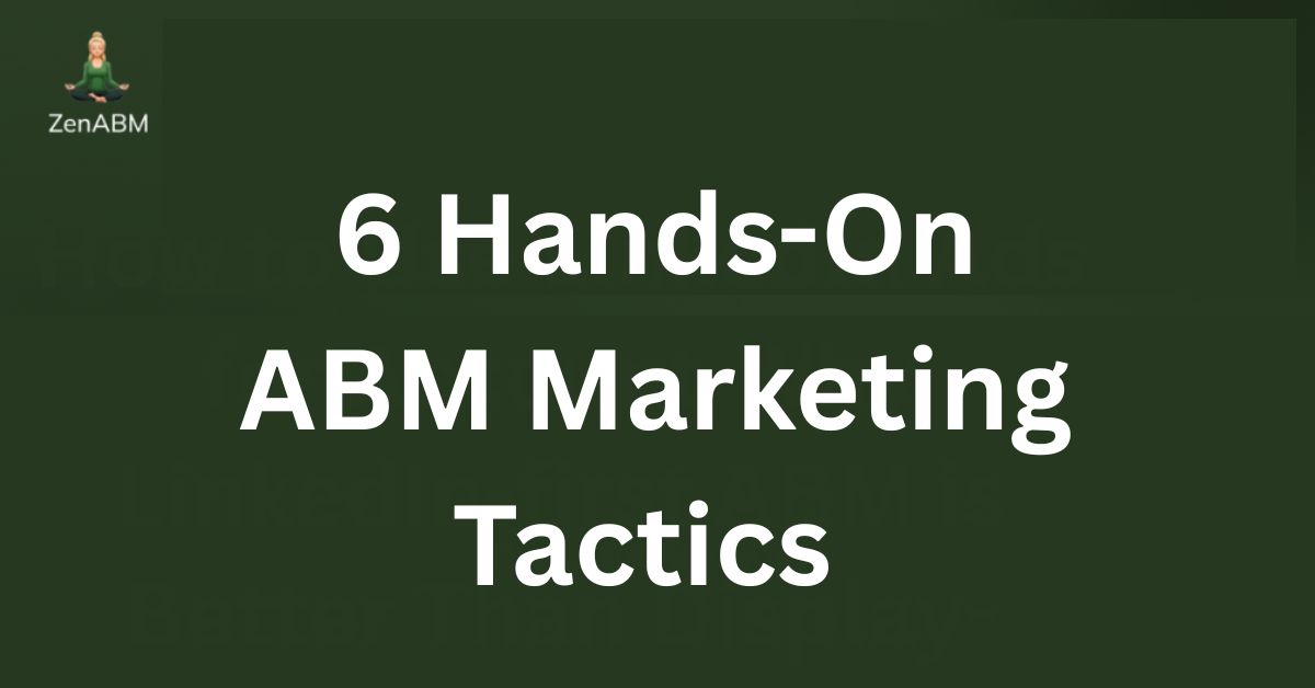 6 Hands-On ABM Marketing Tactics for 2025