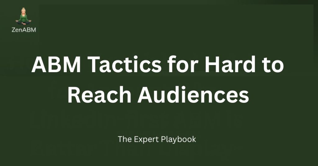 ABM Tactics for Hard to Reach Audiences The Expert Playbook