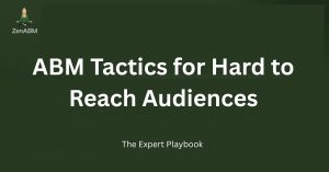 ABM Tactics for Hard to Reach Audiences The Expert Playbook