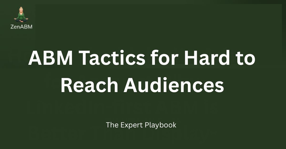 ABM Tactics for Hard to Reach Audiences The Expert Playbook