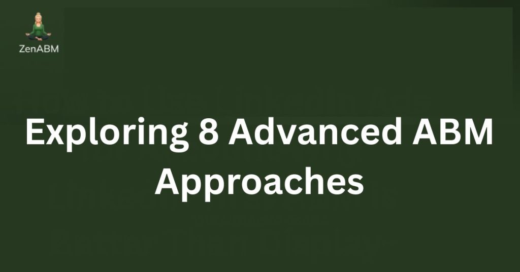Exploring 8 Advanced ABM Approaches
